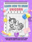 Learn How To Draw Unicorns For Kids : A Fun and Simple Step-by-Step Unicorn Drawing and Activity Book for Kids to Learn to Draw - Book