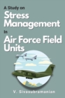 A Study on Stress Management in Air Force Field Units - Book