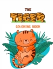 The Tiger Coloring Book : Fantastic Tiger Book for Kids Beautiful tiger coloring book for kids 3-4-5-6-7-8-9-10-11-12 years old - Book