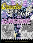 Inspirational Quotes Coloring Book : Create Your Own Sunshine - Motivational Coloring Book For Everyone With Empowering Quotes And Inspirational Sayings - Book