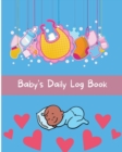 Baby's Daily Log Book : Baby's Daily Log Notebook Record Activities And Supplies Needed / Diapers / Feed / Sleep Normal Size 8 x 10 in - Book