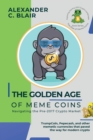 The Golden Age of Meme Coins : TrumpCoin, Pepecash, and other memetic currencies that paved the way for modern crypto - Book