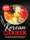 Korean Cookbook : Learn to Cook at Home over 100 Tasty, Spicy, Traditional and Modern Korean Recipes - Book