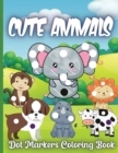 Cute Animals Dot Markers Coloring Book : Amazing And Adorable Animals With Easy Guided Dot Marker Coloring Book For Toddlers and Preschoolers - Book