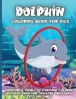 Dolphin Coloring Book For Kids : An Kids Dolphin Coloring Book with Beautiful Deepsea, Adorable Animals, Fun Undersea, and Relaxing Dolphins Designs - Book
