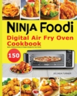 Ninja Foodi Digital Air Fry Oven Cookbook : 150 Quick, Delicious & Easy-to-Prepare Recipes for Your Family - Book