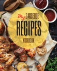 My Barbeque Recipes : The Ultimate Blank Cookbook To Write In Your Own BBQ Recipes Collect and Customize Family Recipes In One Stylish Blank Recipe Journal and Organizer - Book