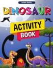 Dinosaur Activity Book : Fun Dino Activity Book, A Great Prehistoric Activity Workbook for Boys and Girls - Book