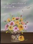 Libro para colorear de hermosas flores para adultos : Un libro para colorear para adultos con una coleccion de flores, disenos florales para relajarse, con hermosos patrones florales para aliviar el e - Book