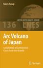 Arc Volcano of Japan : Generation of Continental Crust from the Mantle - Book
