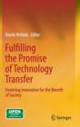 Fulfilling the Promise of Technology Transfer : Fostering Innovation for the Benefit of Society - Book