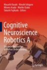 Cognitive Neuroscience Robotics A : Synthetic Approaches to Human Understanding - Book