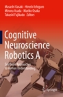 Cognitive Neuroscience Robotics A : Synthetic Approaches to Human Understanding - eBook