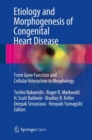 Etiology and Morphogenesis of Congenital Heart Disease : From Gene Function and Cellular Interaction to Morphology - Book