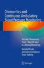Chronomics and Continuous Ambulatory Blood Pressure Monitoring : Vascular Chronomics: From 7-Day/24-Hour to Lifelong Monitoring - Book