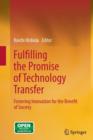 Fulfilling the Promise of Technology Transfer : Fostering Innovation for the Benefit of Society - Book