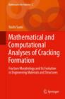 Mathematical and Computational Analyses of Cracking Formation : Fracture Morphology and its Evolution in Engineering Materials and Structures - Book