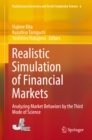 Realistic Simulation of Financial Markets : Analyzing Market Behaviors by the Third Mode of Science - eBook