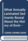 What Annually Laminated Sediments Reveal About the History of Environment and Civilization - Book