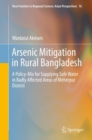Arsenic Mitigation in Rural Bangladesh : A Policy-Mix for Supplying Safe Water in Badly Affected Areas of Meherpur District - Book