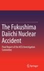 The Fukushima Daiichi Nuclear Accident : Final Report of the Aesj Investigation Committee - Book