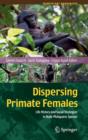 Dispersing Primate Females : Life History and Social Strategies in Male-Philopatric Species - Book