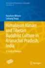 Himalayan Nature and Tibetan Buddhist Culture in Arunachal Pradesh, India : A Study of Monpa - eBook