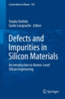 Defects and Impurities in Silicon Materials : An Introduction to Atomic-Level Silicon Engineering - Book