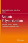 Anionic Polymerization : Principles, Practice, Strength, Consequences and Applications - Book