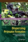 Dispersing Primate Females : Life History and Social Strategies in Male-Philopatric Species - Book