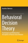 Behavioral Decision Theory : Psychological and Mathematical Descriptions of Human Choice Behavior - Book
