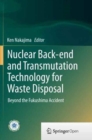 Nuclear Back-end and Transmutation Technology for Waste Disposal : Beyond the Fukushima Accident - Book