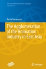 The Agglomeration of the Animation Industry in East Asia - Book
