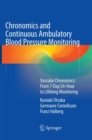Chronomics and Continuous Ambulatory Blood Pressure Monitoring : Vascular Chronomics: From 7-Day/24-Hour to Lifelong Monitoring - Book