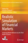 Realistic Simulation of Financial Markets : Analyzing Market Behaviors by the Third Mode of Science - Book