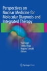 Perspectives on Nuclear Medicine for Molecular Diagnosis and Integrated Therapy - Book