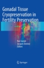 Gonadal Tissue Cryopreservation in Fertility Preservation - Book