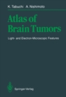 Atlas of Brain Tumors : Light- and Electron-Microscopic Features - eBook