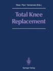 Total Knee Replacement : Proceeding of the International Symposium on Total Knee Replacement, May 19-20, 1987, Nagoya, Japan - eBook