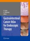 Gastrointestinal Cancer Atlas for Endoscopic Therapy - eBook
