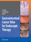 Gastrointestinal Cancer Atlas for Endoscopic Therapy - Book