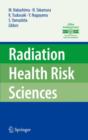 Radiation Health Risk Sciences : Proceedings of the First International Symposium of the Nagasaki University Global COE Program "Global Strategic Center for Radiation Health Risk Control" - Book