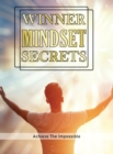 Winner Mindset Secrets : Achieve the Impossible, Improve Happiness, Health, and Longevity, The Champions Mindset - Book