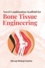 Novel Combination Scaffold for Bone Tissue Engineering - Book