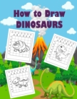 How to Draw Dinosaur for Kids : Easy Learn to Draw Dinosaurs for Kids Ages 4-8 - Book