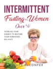 Intermittent Fasting for Women Over 50 : Increase Your Energy to Restore Your Hormones Balance - Book