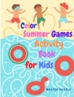 Color Summer Games Activity Book for Kids : Gorgeous Color Activity Book for Prescoolers with Mazes, Counting, Dot to Dot, Coloring Pages, Matching, and More! - Book