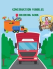 Construction Vehicles Coloring Book : A Fun Activity Book for Kids Filled With Big Trucks, Cranes, Tractors, Diggers and Dumpers (Ages 4-8) (Cars and Vehicles Coloring Books for Kids Ages 2-4 4-8) - Book