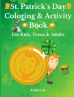 St. Patrick`s Day Coloring and Activity Book for Kids, Teens and Adults : Amazing St. Patrick`s Day Coloring Book with Awesome Activities for Kids, Teens and Adults Coloring, Puzzle, Word Search - Book
