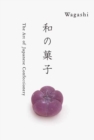 Wagashi : The Art of Japanese Confectionary - Book